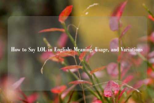 How to Say LOL in English: Meaning, Usage, and Variations